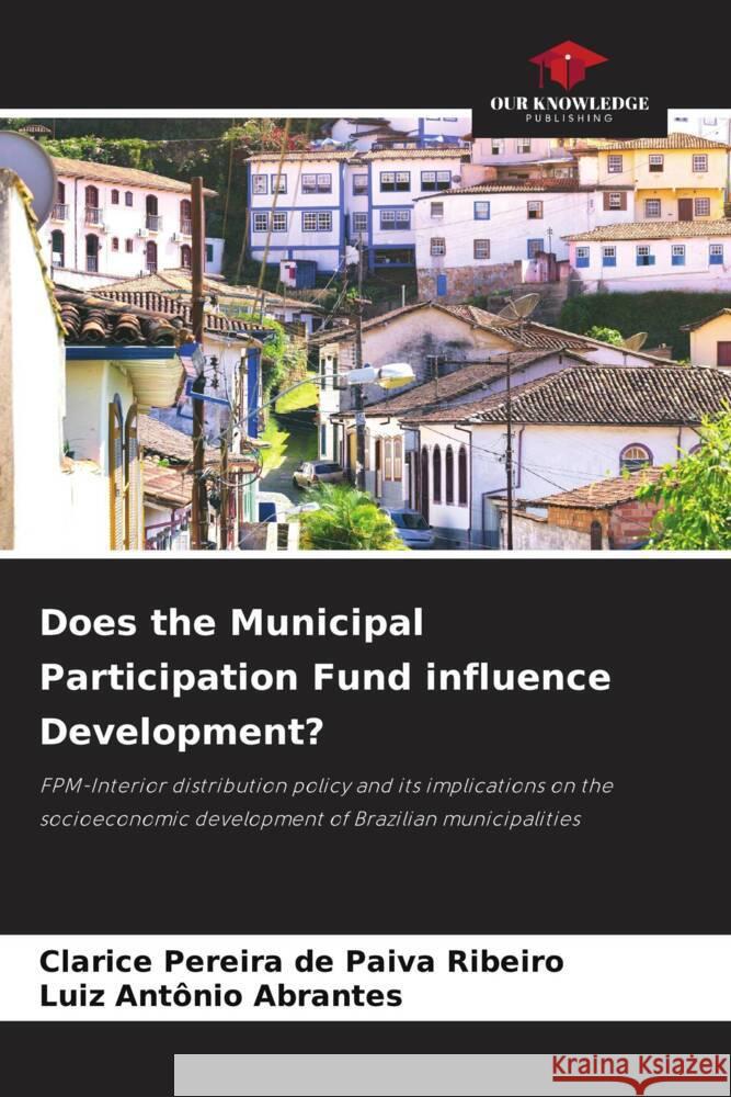 Does the Municipal Participation Fund influence Development? Clarice Pereira de Paiva Ribeiro Luiz Antonio Abrantes  9786205878286