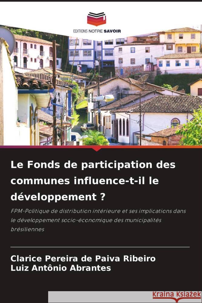 Le Fonds de participation des communes influence-t-il le developpement ? Clarice Pereira de Paiva Ribeiro Luiz Antonio Abrantes  9786205878309