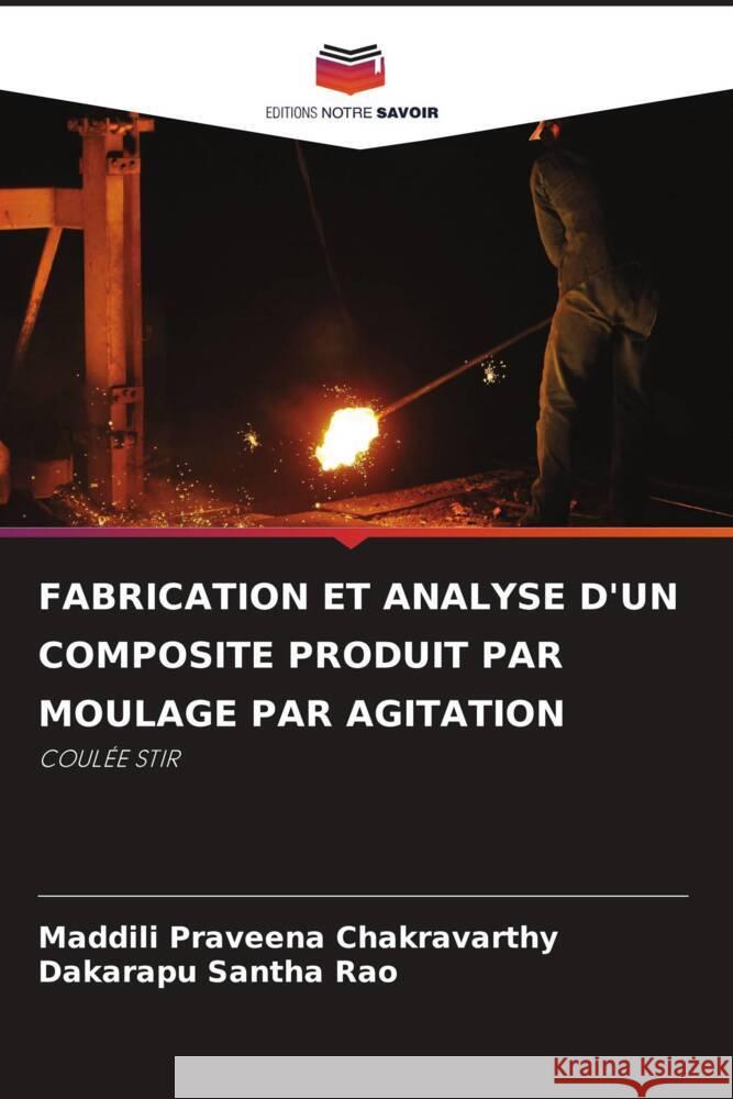 Fabrication Et Analyse d'Un Composite Produit Par Moulage Par Agitation Maddili Praveena Chakravarthy Dakarapu Santha Rao  9786205878774