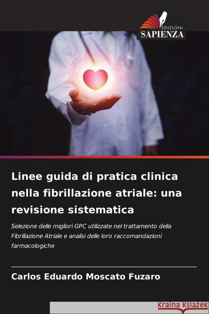 Linee guida di pratica clinica nella fibrillazione atriale: una revisione sistematica Carlos Eduardo Moscato Fuzaro   9786205880692 Edizioni Sapienza
