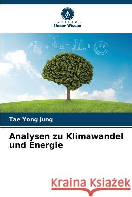 Analysen zu Klimawandel und Energie Tae Yong Jung   9786205880913 Verlag Unser Wissen