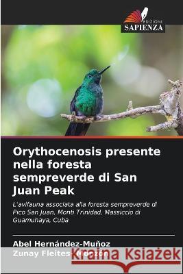 Orythocenosis presente nella foresta sempreverde di San Juan Peak Abel Hernandez-Munoz Zunay Fleites- Monzon  9786205881248 Edizioni Sapienza