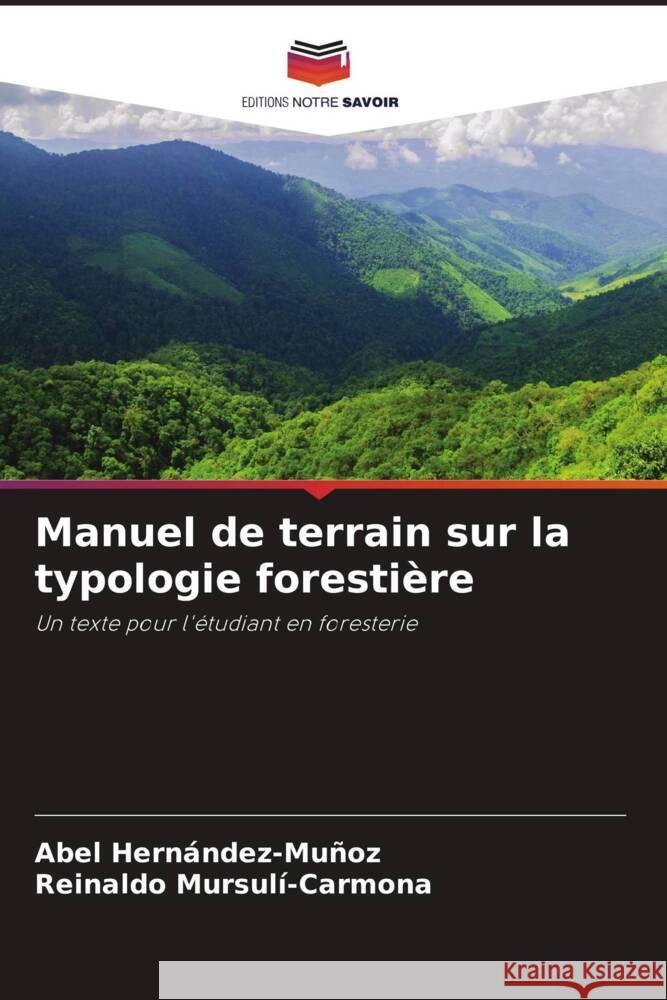 Manuel de terrain sur la typologie forestiere Abel Hernandez-Munoz Reinaldo Mursuli-Carmona  9786205881354 Editions Notre Savoir