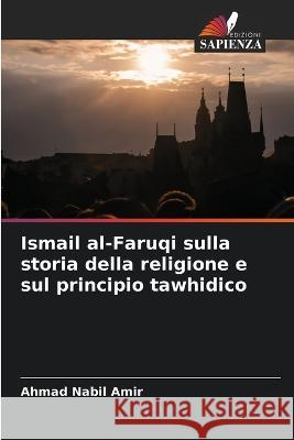 Ismail al-Faruqi sulla storia della religione e sul principio tawhidico Ahmad Nabil Amir   9786205881590 Edizioni Sapienza