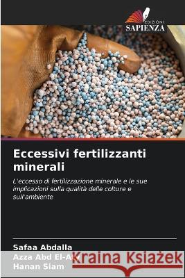 Eccessivi fertilizzanti minerali Safaa Abdalla Azza Abd El-Aty Hanan Siam 9786205881743 Edizioni Sapienza