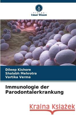 Immunologie der Parodontalerkrankung Dileep Kishore Shalabh Mehrotra Vartika Verma 9786205881897