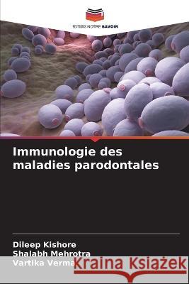 Immunologie des maladies parodontales Dileep Kishore Shalabh Mehrotra Vartika Verma 9786205881910