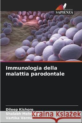 Immunologia della malattia parodontale Dileep Kishore Shalabh Mehrotra Vartika Verma 9786205881927 Edizioni Sapienza