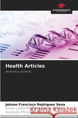 Health Articles Jakson Francisco Rodrigues Sena Kivia Ludmilla Carvalho Ferreira Amanda Miranda Da Silva 9786205882092 Our Knowledge Publishing