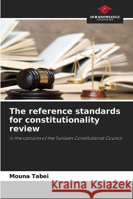 The reference standards for constitutionality review Mouna Tabei   9786205882467 Our Knowledge Publishing