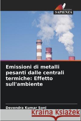 Emissioni di metalli pesanti dalle centrali termiche: Effetto sull'ambiente Devendra Kumar Soni   9786205883150