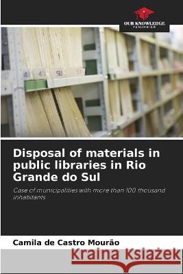 Disposal of materials in public libraries in Rio Grande do Sul Camila de Castro Mourao   9786205883310