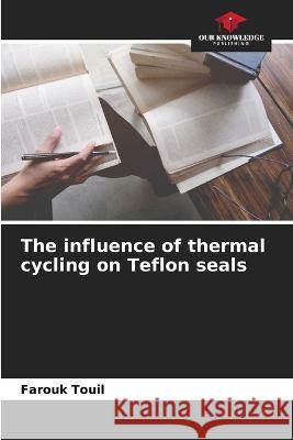 The influence of thermal cycling on Teflon seals Farouk Touil   9786205885116