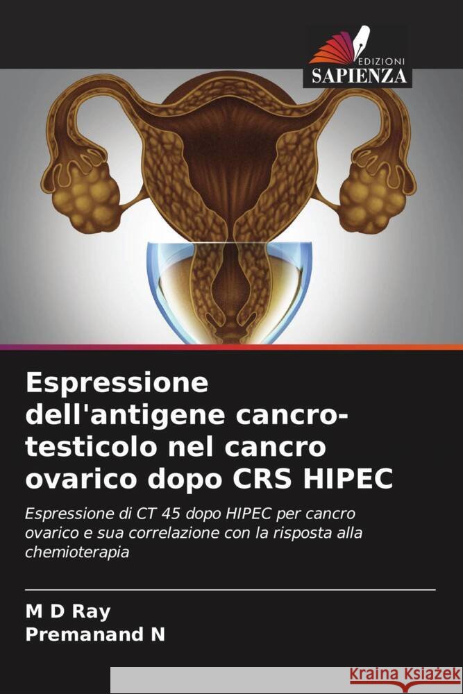 Espressione dell'antigene cancro-testicolo nel cancro ovarico dopo CRS HIPEC Ray, M D Premanand N  9786205885185 Edizioni Sapienza