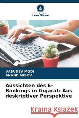 Aussichten des E-Bankings in Gujarat: Aus deskriptiver Perspektive Vasudev Modi Anand Mehta  9786205885406