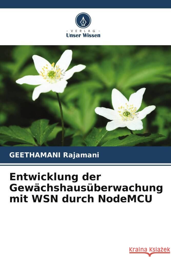 Entwicklung der Gewachshausuberwachung mit WSN durch NodeMCU Geethamani Rajamani   9786205886120