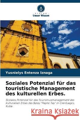 Soziales Potenzial fur das touristische Management des kulturellen Erbes. Yusnielys Entenza Iznaga   9786205886359 Verlag Unser Wissen