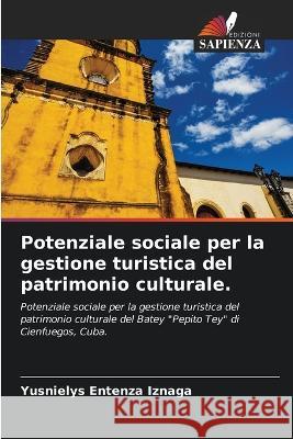 Potenziale sociale per la gestione turistica del patrimonio culturale. Yusnielys Entenza Iznaga   9786205886397 Edizioni Sapienza