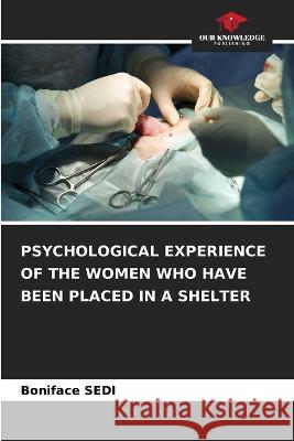 Psychological Experience of the Women Who Have Been Placed in a Shelter Boniface Sedi   9786205886489