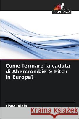 Come fermare la caduta di Abercrombie & Fitch in Europa? Lionel Klein   9786205886816 Edizioni Sapienza