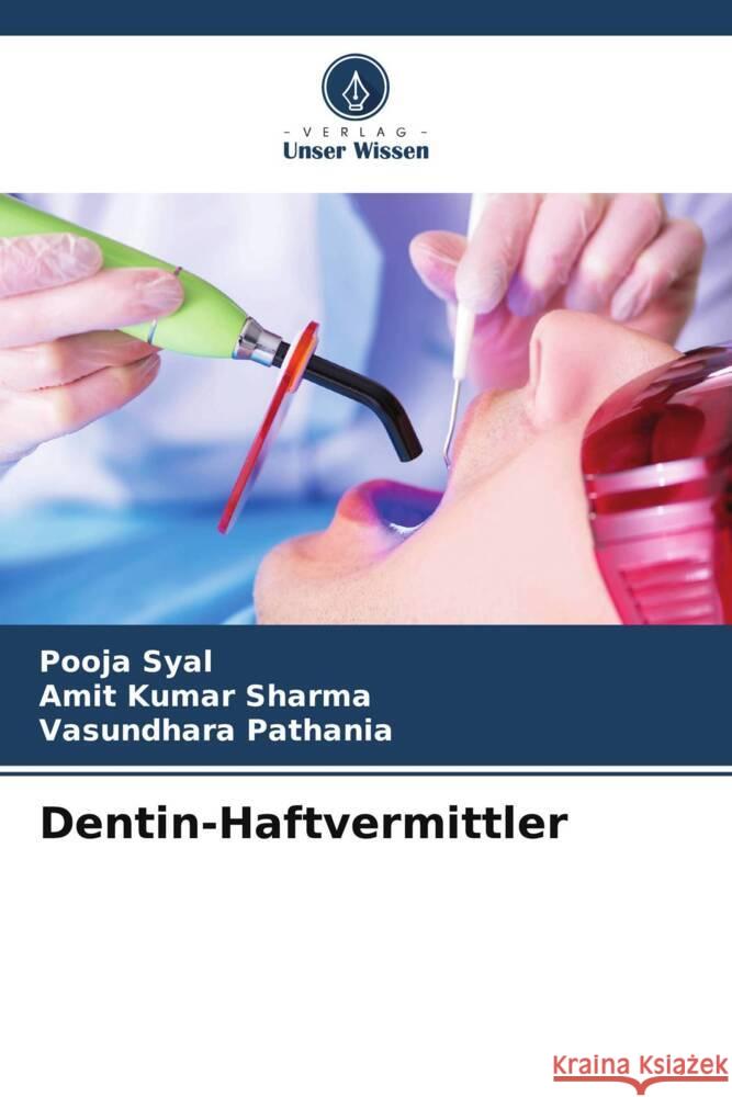 Dentin-Haftvermittler Pooja Syal Amit Kumar Sharma Vasundhara Pathania 9786205886854 Verlag Unser Wissen