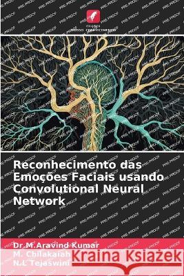 Reconhecimento das Emocoes Faciais usando Convolutional Neural Network Dr M Aravind Kumar M Chilakaiah N L Tejaswini 9786205887639