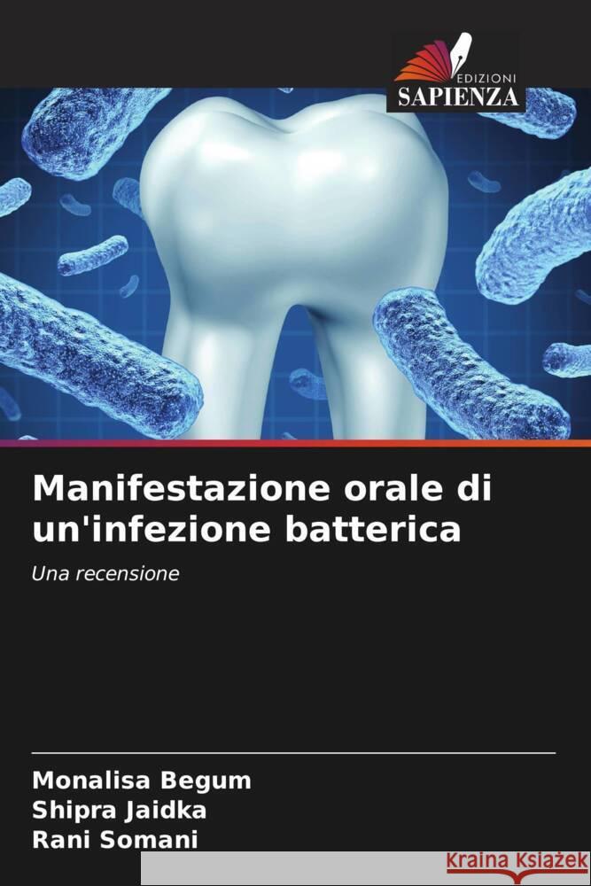 Manifestazione orale di un'infezione batterica Monalisa Begum Shipra Jaidka Rani Somani 9786205888629 Edizioni Sapienza