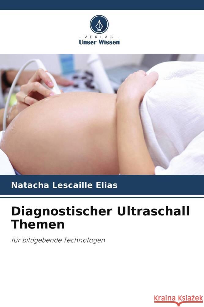 Diagnostischer Ultraschall Themen Natacha Lescaille Elias   9786205888773 Verlag Unser Wissen