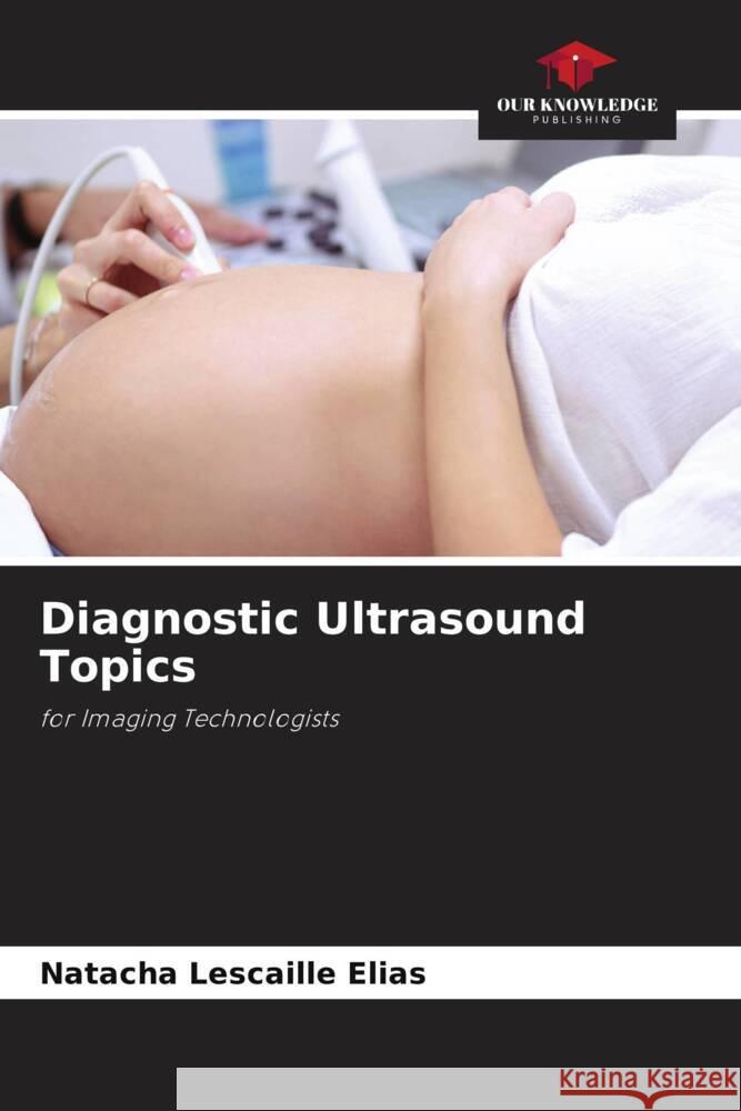 Diagnostic Ultrasound Topics Natacha Lescaille Elias   9786205888780 Our Knowledge Publishing