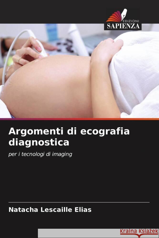 Argomenti di ecografia diagnostica Natacha Lescaille Elias   9786205888803 Edizioni Sapienza