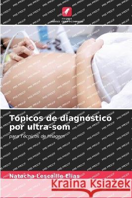 Topicos de diagnostico por ultra-som Natacha Lescaille Elias   9786205888810 Edicoes Nosso Conhecimento