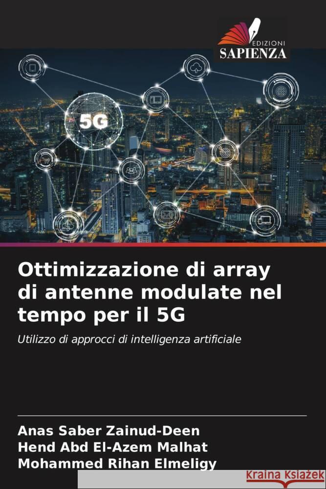 Ottimizzazione di array di antenne modulate nel tempo per il 5G Anas Saber Zainud-Deen Hend Abd El-Azem Malhat Mohammed Rihan Elmeligy 9786205888865