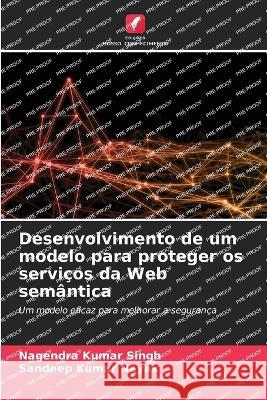 Desenvolvimento de um modelo para proteger os servicos da Web semantica Nagendra Kumar Singh Sandeep Kumar Nayak  9786205888933