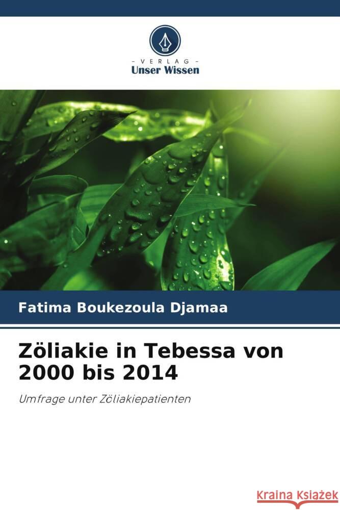 Zoeliakie in Tebessa von 2000 bis 2014 Fatima Boukezoula Djamaa   9786205889008