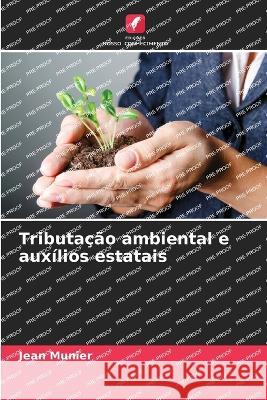 Tributacao ambiental e auxilios estatais Jean Munier   9786205889794