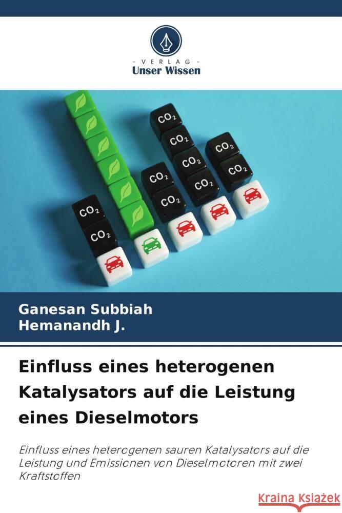 Einfluss eines heterogenen Katalysators auf die Leistung eines Dieselmotors Ganesan Subbiah Hemanandh J  9786205890172 Verlag Unser Wissen