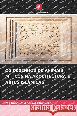 OS Desenhos de Animais Miticos Na Arquitectura E Artes Islamicas Mahmoud Ahmed Darwish   9786205890240 Edicoes Nosso Conhecimento