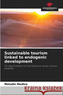 Sustainable tourism linked to endogenic development Maludin Medina   9786205890288 Our Knowledge Publishing