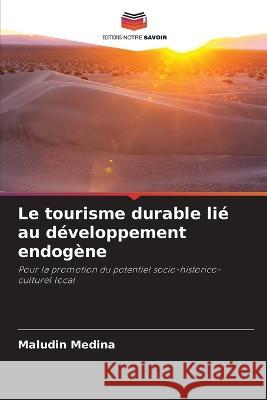 Le tourisme durable lie au developpement endogene Maludin Medina   9786205890301 Editions Notre Savoir