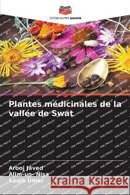 Plantes medicinales de la vallee de Swat Arooj Javed Alim-Un- Nisa Saqib Umer 9786205890523 Editions Notre Savoir