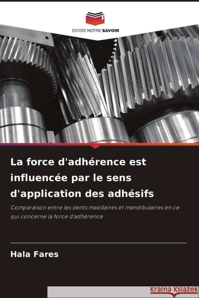 La force d'adherence est influencee par le sens d'application des adhesifs Hala Fares   9786205890639 Editions Notre Savoir
