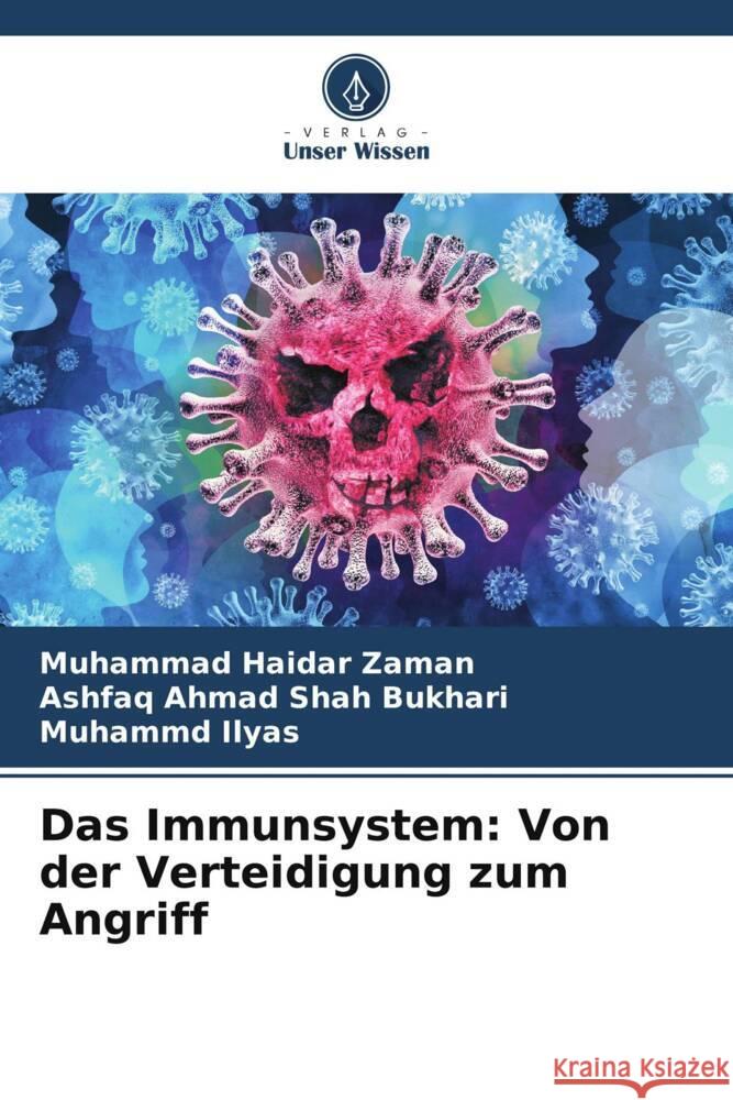 Das Immunsystem: Von der Verteidigung zum Angriff Muhammad Haidar Zaman Ashfaq Ahmad Shah Bukhari Muhammd Ilyas 9786205890738