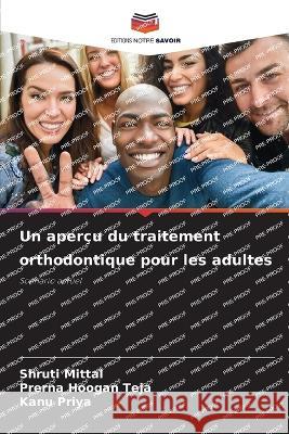 Un apercu du traitement orthodontique pour les adultes Shruti Mittal Prerna Hoogan Teja Kanu Priya 9786205891124