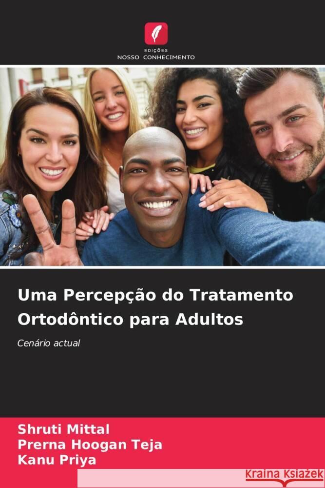 Uma Percepcao do Tratamento Ortodontico para Adultos Shruti Mittal Prerna Hoogan Teja Kanu Priya 9786205891148