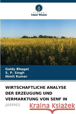 Wirtschaftliche Analyse Der Erzeugung Und Vermarktung Von Senf in Jammu Goldy Bhagat S P Singh Nimit Kumar 9786205892077