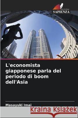 L'economista giapponese parla del periodo di boom dell'Asia Masayuki Imai   9786205892329