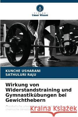 Wirkung von Widerstandstraining und Gymnastikubungen bei Gewichthebern Kunche Usharani Sathuluri Raju  9786205892404 Verlag Unser Wissen