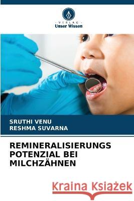 Remineralisierungs Potenzial Bei Milchzahnen Sruthi Venu Reshma Suvarna  9786205892633 Verlag Unser Wissen
