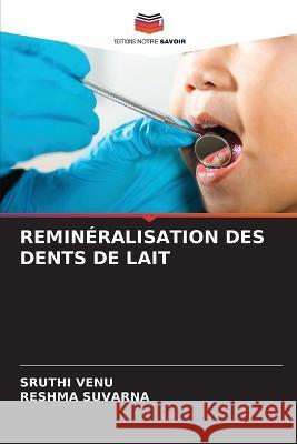 Remineralisation Des Dents de Lait Sruthi Venu Reshma Suvarna  9786205892657 Editions Notre Savoir