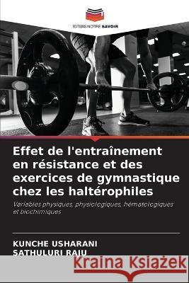 Effet de l'entrainement en resistance et des exercices de gymnastique chez les halterophiles Kunche Usharani Sathuluri Raju  9786205892800 Editions Notre Savoir